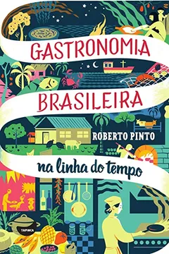 Livro Gastronomia brasileira: na linha do tempo - Resumo, Resenha, PDF, etc.