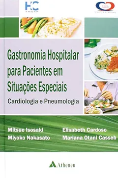 Livro Gastronomia Hospitalar Para Paciente em Situações Especiais. Cardiologia e Pneumologia - Resumo, Resenha, PDF, etc.