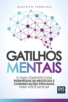 Livro Gatilhos Mentais: O Guia Completo com Estratégias de Negócios e Comunicações Provadas Para Você Aplicar - Resumo, Resenha, PDF, etc.