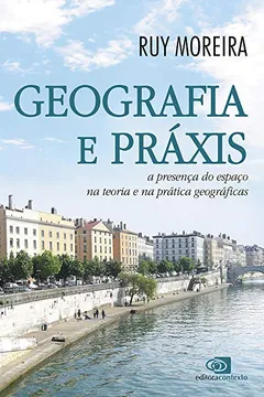 Livro Geografia e Práxis. A Presença do Espaço na Teoria e na Prática Geográficas - Resumo, Resenha, PDF, etc.