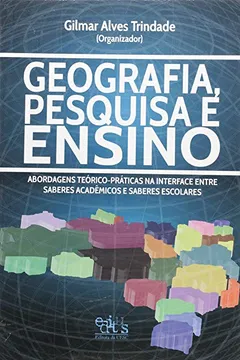 Capa do livro Geografia, Pesquisa e Ensino. Abordagens Teórico-Práticas na Interface Entre Saberes Acadêmicos e Saberes Escolares