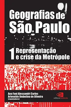 Livro Geografias de São Paulo. Representação e Crise da Metrópole - Volume 1 - Resumo, Resenha, PDF, etc.