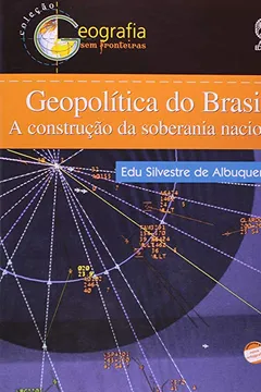 Livro Geopolítica Do Brasil. A Construção Da Soberania Nacional - Coleção Geografia Sem Fronteiras - Resumo, Resenha, PDF, etc.