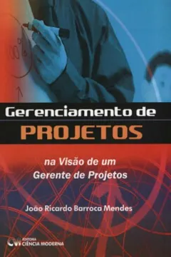 Capa do livro Gerenciamento De Projetos - Na Visao De Um Gerente De Projetos