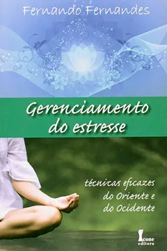 Livro Gerenciamento do Estresse. Técnicas Eficazes do Oriente e do Ocidente - Resumo, Resenha, PDF, etc.
