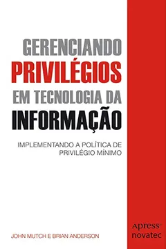 Livro Gerenciando Privilégios em Tecnologia da Informação - Resumo, Resenha, PDF, etc.