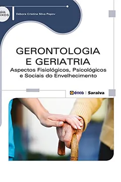 Livro Gerontologia e Geriatria. Aspectos Fisiológicos, Psicológicos e Sociais do Envelhecimento - Resumo, Resenha, PDF, etc.