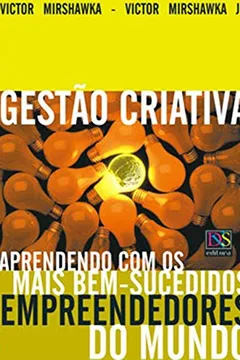 Livro Gestão Criativa. Aprendendo com os Mais Bem-Sucedidos Empreendedores do Mundo - Resumo, Resenha, PDF, etc.