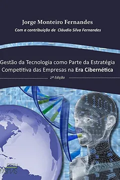 Livro Gestão da Tecnologia Como Parte da Estratégia Competitiva das Empresas na Era Cibernética - Resumo, Resenha, PDF, etc.