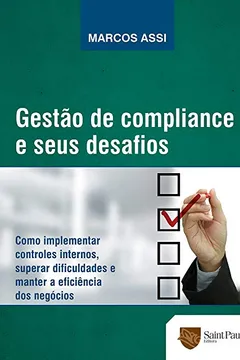 Livro Gestão de Compliance e Seus Desafios. Como Implementar Controles Internos, Superar Dificuldades e Manter a Eficiência dos Negócios - Resumo, Resenha, PDF, etc.