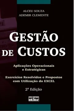 Livro Gestão de Custos. Aplicações Operacionais e Estratégicas. Exercícios Resolvidos e Propostos com Utilização do Excel - Resumo, Resenha, PDF, etc.