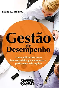 Livro Gestão De Desempenho. Como Aplicar Processos Bem Sucedidos Para Aumentar A Performance Da Equipe - Resumo, Resenha, PDF, etc.