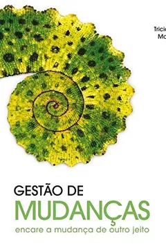 Livro Gestão de Mudanças. Encare a Mudança de Outro Jeito - Resumo, Resenha, PDF, etc.