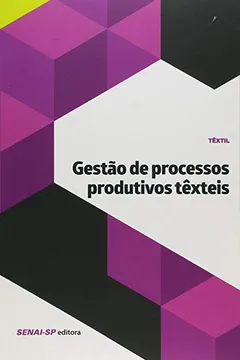 Livro Gestão de Processos Têxteis - Coleção Têxtil - Resumo, Resenha, PDF, etc.