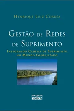 Livro Gestão de Redes de Suprimento. Integrando Cadeias de Suprimento no Mundo Globalizado - Resumo, Resenha, PDF, etc.