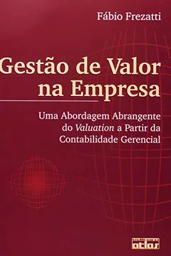 Livro Gestão de Valor na Empresa. Uma Abordagem Abrangente do Valuation a Partir da Contabilidade Gerencial - Resumo, Resenha, PDF, etc.