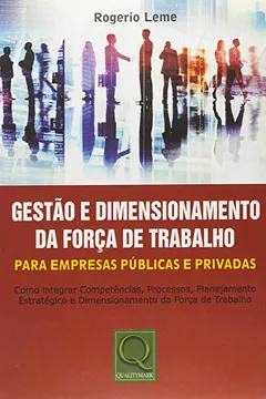 Livro Gestão e Dimensionamento da Força de Trabalho. Para Empresas Públicas e Privadas - Resumo, Resenha, PDF, etc.