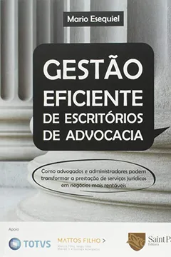 Livro Gestão Eficiente de Escritórios de Advocacia. Como Advogados e Administradores Podem Transformar a Prestação de Serviços Jurídicos em Negócios Mais Rentáveis - Resumo, Resenha, PDF, etc.