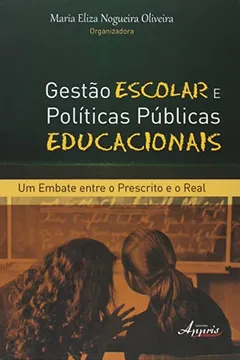 Livro Gestão Escolar e Políticas Públicas Educacionais. Um Embate Entre o Prescrito e o Real - Resumo, Resenha, PDF, etc.