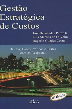 Livro Gestão Estratégica de Custos. Textos e Testes com as Respostas - Resumo, Resenha, PDF, etc.