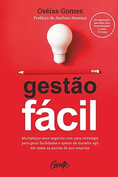 Livro GESTÃO FÁCIL: Multiplique seus negócios com uma estratégia para gerar facilidades e operar de maneira ágil em todas as pontas da sua empresa - Resumo, Resenha, PDF, etc.