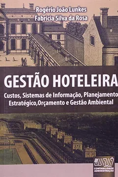 Livro Gestão Hoteleira. Custos, Sistemas de Informação, Planejamento Estratégico, Orçamento e Gestão Ambiental - Resumo, Resenha, PDF, etc.