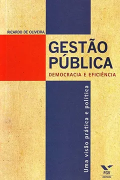 Livro Gestão Pública. Democracia e Eficiência. Uma Visão Prática e Política - Resumo, Resenha, PDF, etc.