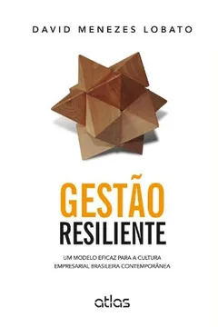 Livro Gestão Resiliente. Um Modelo Eficaz Para a Cultura Empresarial Brasileira Contemporânea - Resumo, Resenha, PDF, etc.