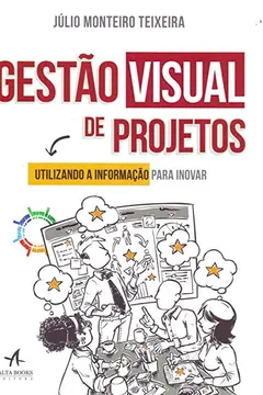 Livro Gestão Visual de Projetos. Utilizando a Informação Para Inovar - Resumo, Resenha, PDF, etc.