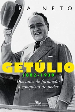 Livro Getúlio. Dos Anos de Formação à Conquista do Poder. 1882-1930 - Resumo, Resenha, PDF, etc.