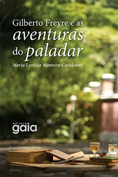 Livro Gilberto Freyre e as Aventuras do Paladar - Resumo, Resenha, PDF, etc.