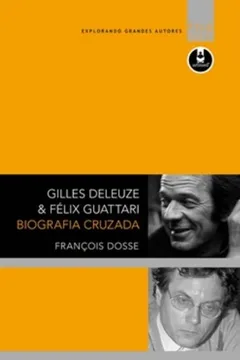 Livro Gilles Deleuze e Félix Guattari. Biografia Cruzada - Resumo, Resenha, PDF, etc.