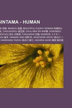 Livro Gintama - Human: Ane , Banzou , Beautiful Fleshy Woman , Chougorou , Chuu Nen Tai , Doromizu Jirochou , Furuhashi , Goemon , Haga - Resumo, Resenha, PDF, etc.