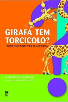 Livro Girafa Tem Torcicolo? e Outras Perguntas do Mundo - Resumo, Resenha, PDF, etc.