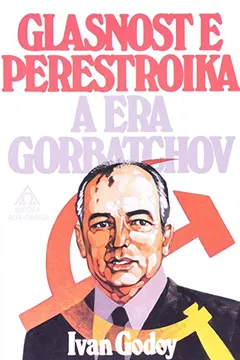 Livro Glasnost E Perestroika. A Era Gorbatchov - Resumo, Resenha, PDF, etc.