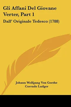 Livro Gli Affani del Giovane Verter, Part 1: Dall' Originale Tedesco (1788) - Resumo, Resenha, PDF, etc.