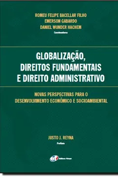 Livro Globalização, Direitos Fundamentais e Direito Administrativo. Novas Perspectivas Para o Desenvolvimento Econômico e Socioambiental Anais do I ... Eurolatinoamericana de Direito Administrativo - Resumo, Resenha, PDF, etc.