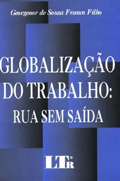 Livro Globalização do Trabalho. Rua sem Saída - Resumo, Resenha, PDF, etc.
