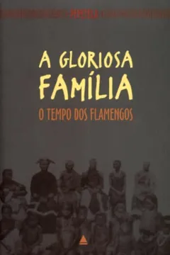 Livro Gloriosa Família. O Tempo Dos Famengos - Resumo, Resenha, PDF, etc.