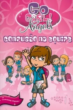 Livro Go Girl Angels 1. Confusão na Equipe - Resumo, Resenha, PDF, etc.