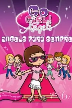 Livro Go Girl Angels 6. Angels Para Sempre - Resumo, Resenha, PDF, etc.