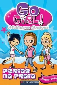 Livro Go Girl Melhores Amigas 1. Férias na Praia - Resumo, Resenha, PDF, etc.