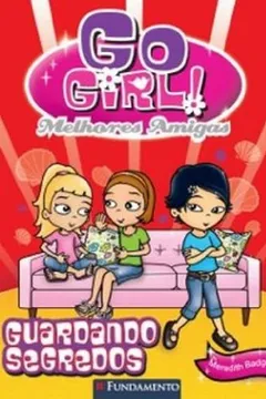 Livro Go Girl Melhores Amigas 2. Guardando Segredos - Resumo, Resenha, PDF, etc.