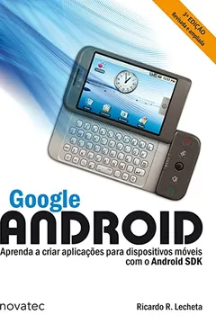 Livro Google Android. Aprenda A Criar Aplicações Para Dispositivos Móveis Com O Android SDK - Resumo, Resenha, PDF, etc.