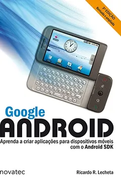 Capa do livro Google Android. Aprenda A Criar Aplicações Para Dispositivos Móveis Com O Android SDK