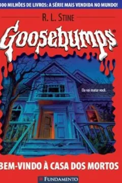 Livro Goosebumps. Bem Vindo à Casa dos Mortos - Volume 7 - Resumo, Resenha, PDF, etc.