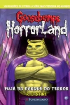 Livro Goosebumps. Horrorland. Fuja do Parque do Terror - Volume 11 - Resumo, Resenha, PDF, etc.