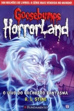 Livro Goosebumps Horrorland. O Uivo do Cachorro Fantasma - Volume 13 - Resumo, Resenha, PDF, etc.