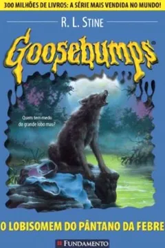 Livro Goosebumps. O Lobisomem do Pântano da Febre - Volume 12 - Resumo, Resenha, PDF, etc.