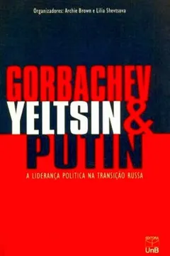 Livro Gorbachev, Yeltsin e Putin. Liderança Política na Transição Russa - Resumo, Resenha, PDF, etc.
